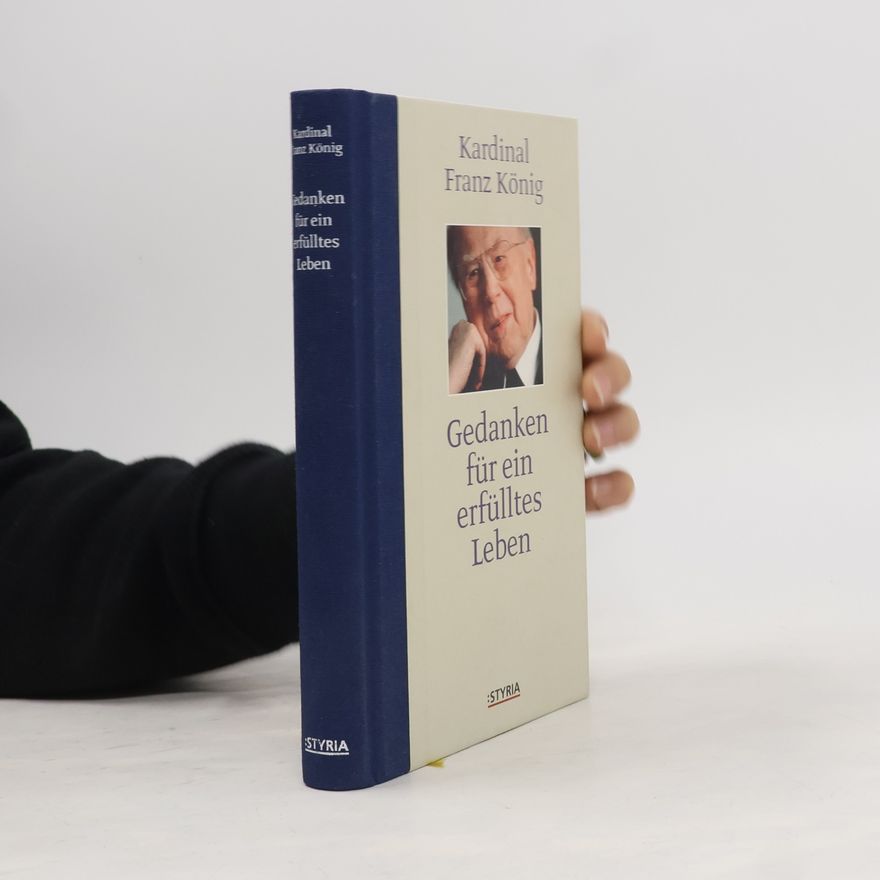 Franz König Gedanken für ein erfülltes Leben