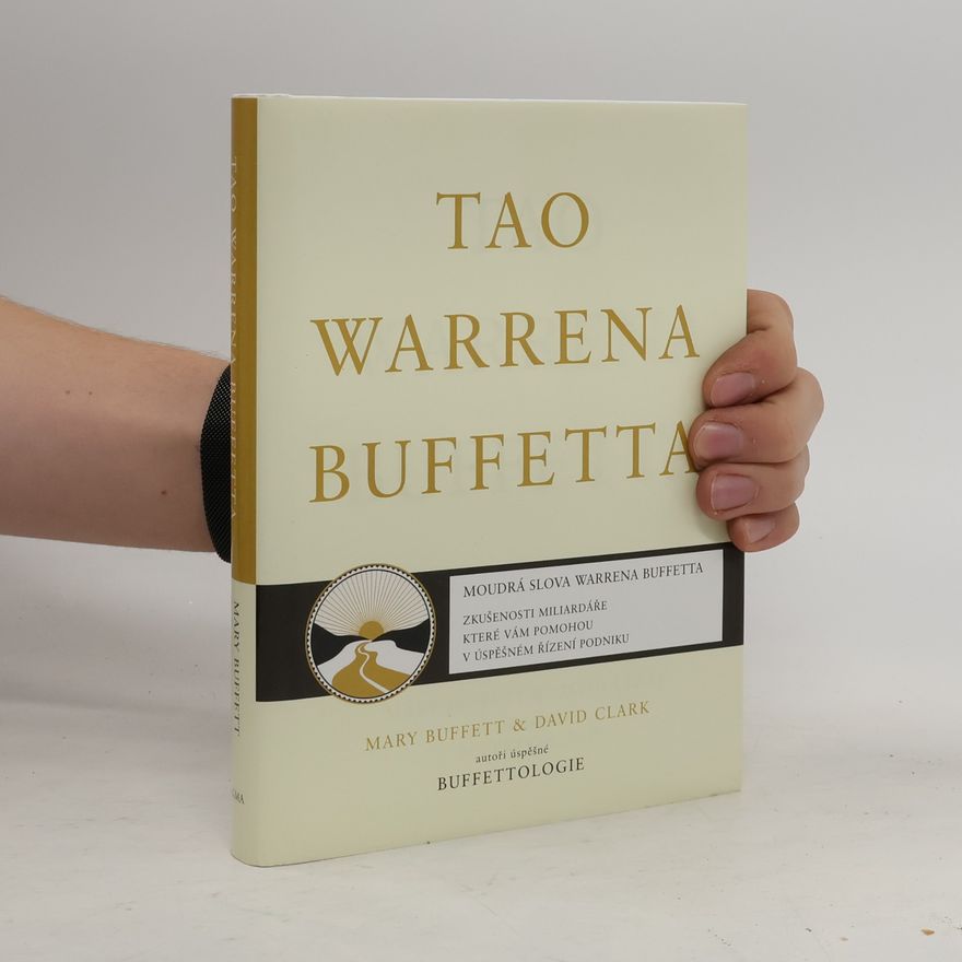 Mary Buffett Tao Warrena Buffetta : moudrá slova Warrena Buffetta : citáty a interpretace, které vám pomohou na cestě k miliardovému bohatství a osvícenému spravování podniku