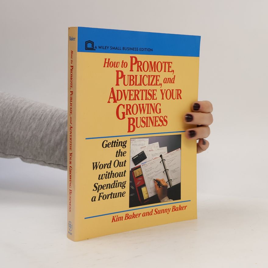 Sunny Baker How to Promote, Publicize, and Advertise Your Growing Business
