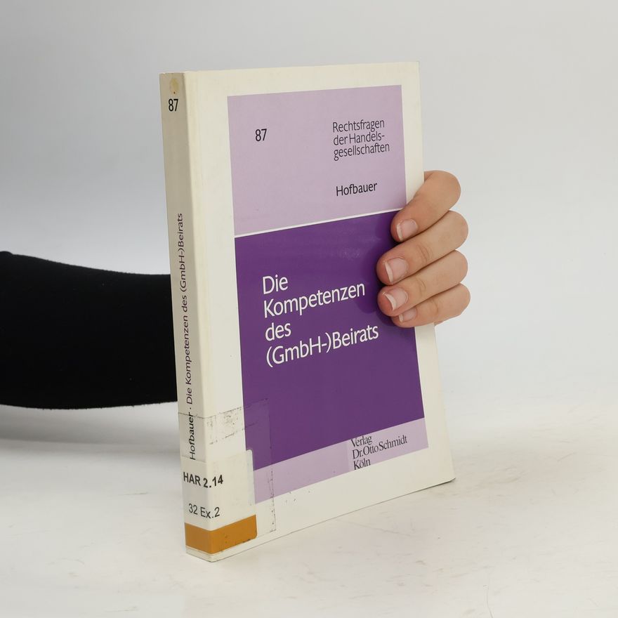 Peter Hofbauer Rechtsfragen der Handelsgesellschaften - 87: Die Kompetenzen des (GmbH-)Beirats