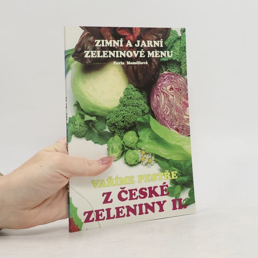 Pavla Momčilová Vaříme pestře z české zeleniny II. Zimní a jarní zeleninové menu.