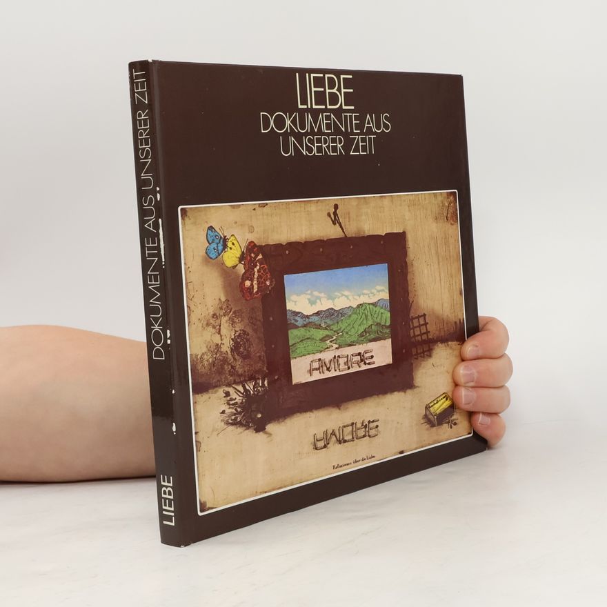 Various authors Liebe; Dokumente aus unserer Zeit