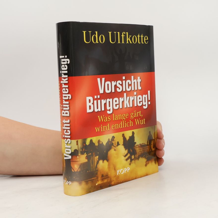 Udo Ulfkotte Vorsicht Bürgerkrieg! : was lange gärt, wird endlich Wut