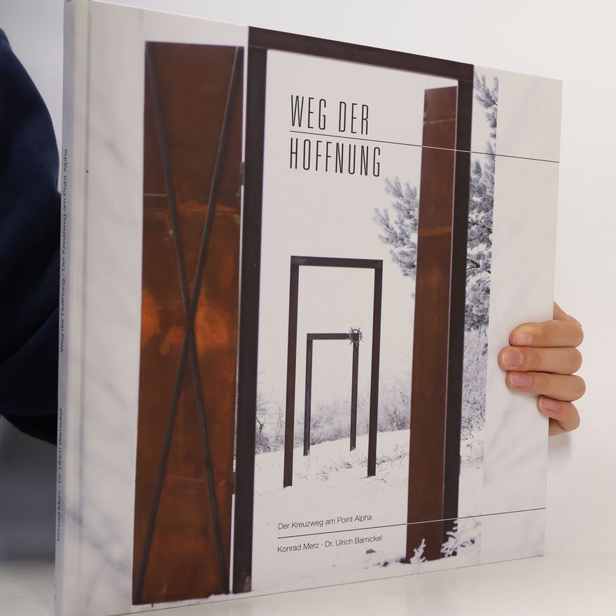 Dr. Ulrich Barnickel Weg der Hoffnung: Der Kreuzweg am Point Alpha