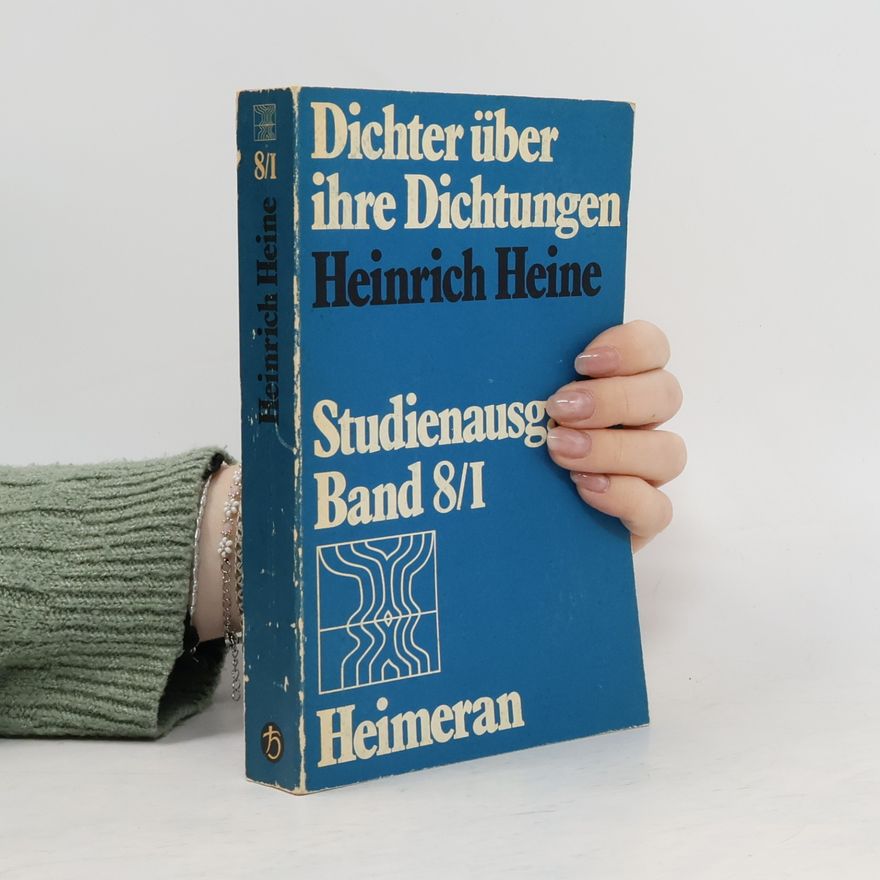 Heinrich Heine Dichter über ihre Dichtungen. Studienausgabe Band 8/I