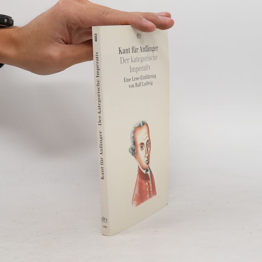 Ralf Ludwig Kant für Anfänger. Der Kategorische Imperativ