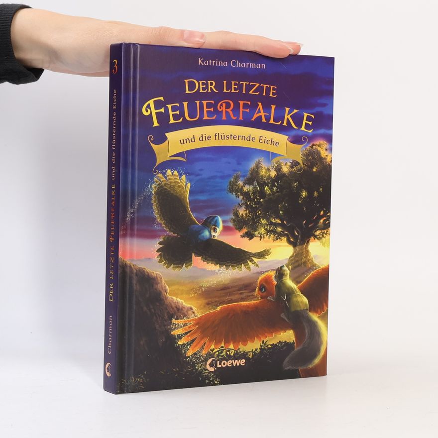 Katrina Charman Der letzte Feuerfalke und die flüsternde Eiche (Band 3)