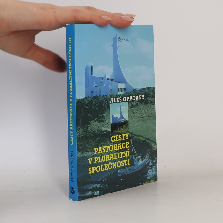 Aleš Opatrný Cesty pastorace v pluralitní společnosti