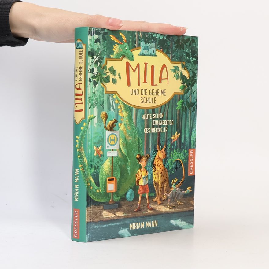 Miriam Mann Heute schon ein Fabeltier gestreichelt? / Mila und die geheime Schule Bd.1