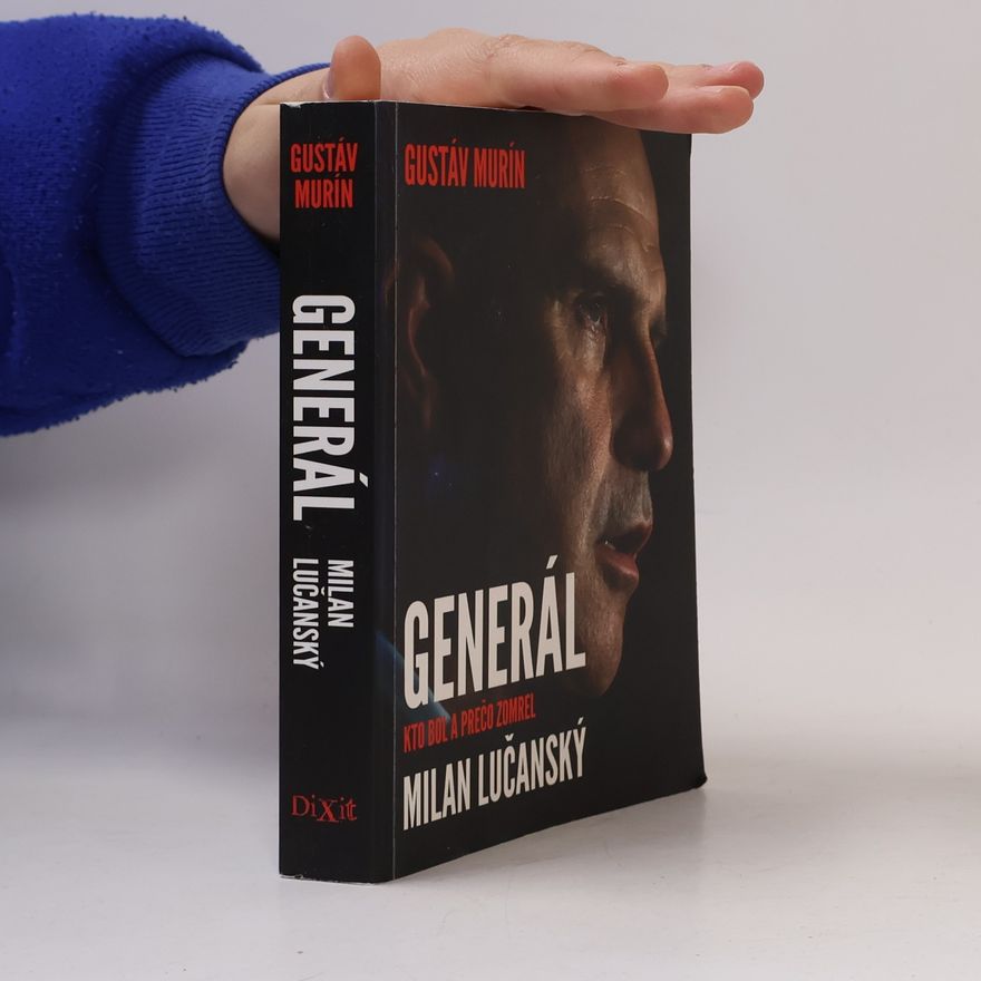 Gustáv Murín Generál Milan Lučanský - Kto bol a prečo zomrel
