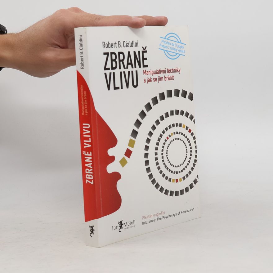 Robert Cialdini Zbraně vlivu. Manipulativní techniky a jak se jim bránit