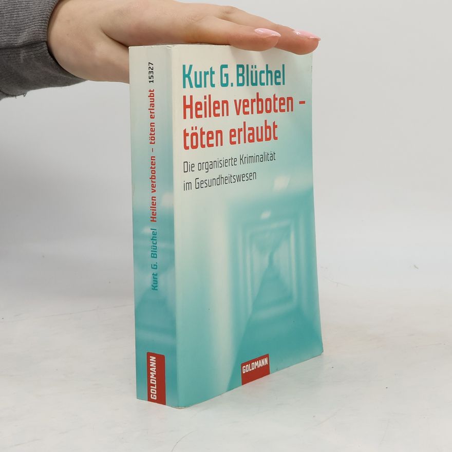 Kurt Blüchel Heilen verboten, töten erlaubt