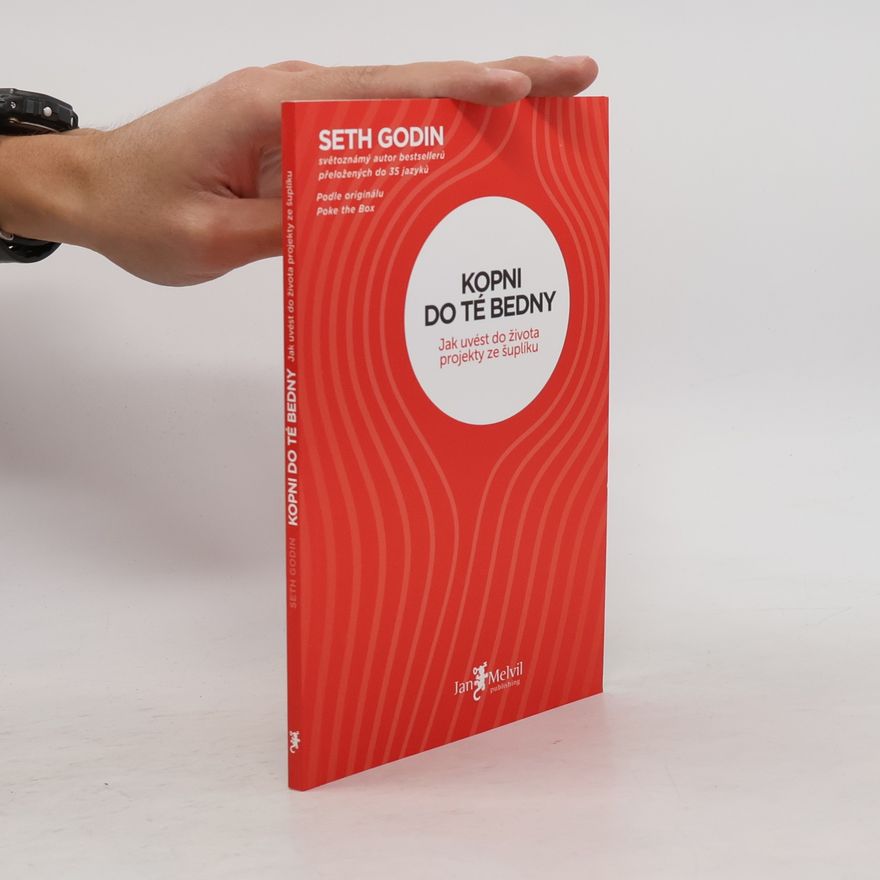 Seth Godin Kopni do té bedny. Jak uvést do života projekty ze šuplíku