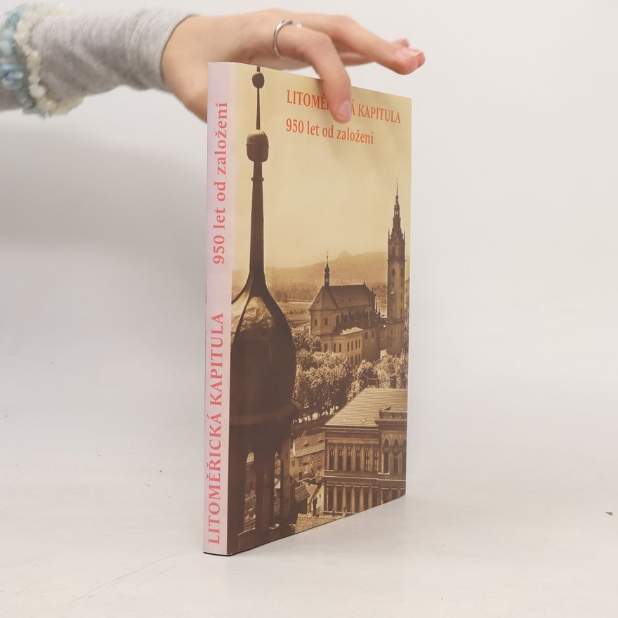 Kolektiv autorů Litoměřická kapitula. 950 let od založení