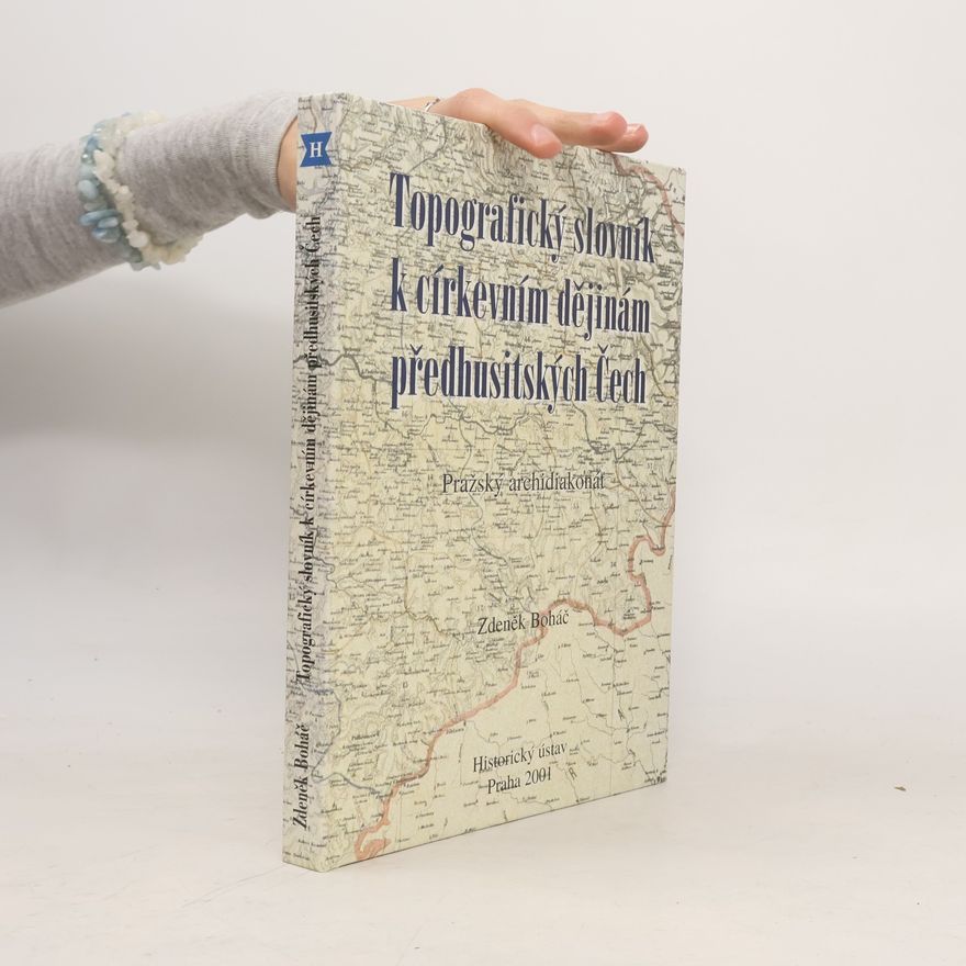 Zdeněk Boháč Topografický slovník k církevniḿ dějinám Čech