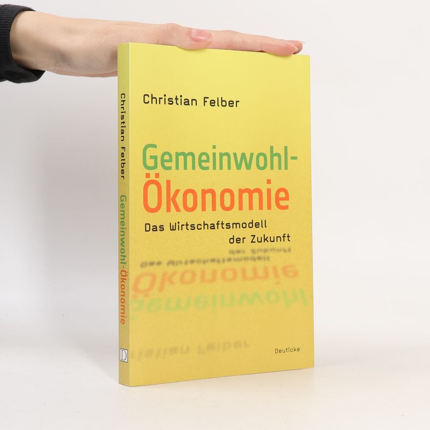 Christian Felber Die Gemeinwohl-Ökonomie