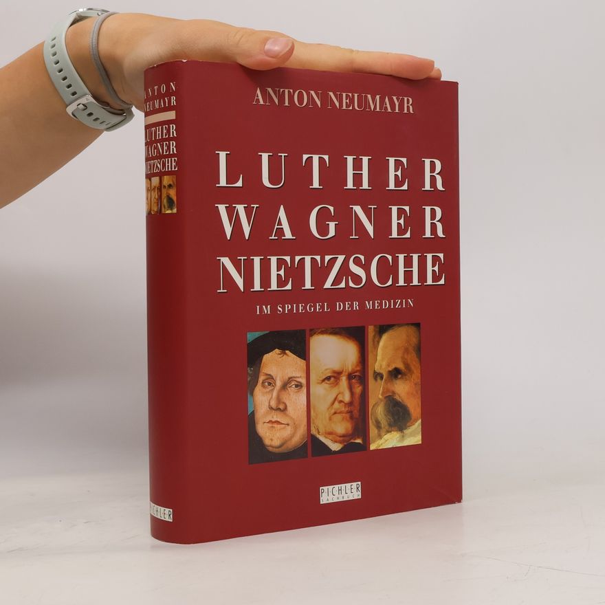 Anton Neumayr Luther, Wagner, Nietzsche
