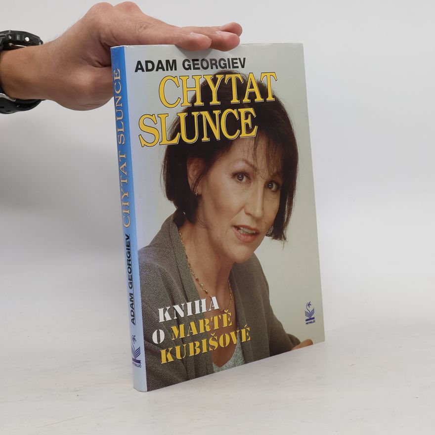 Adam Georgiev Chytat slunce. Kniha o Martě Kubišové