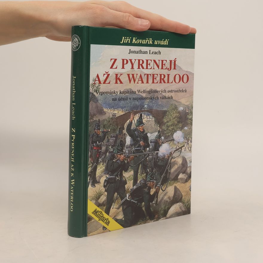 Jonathan Leach Z Pyrenejí až k Waterloo: Vzpomínky kapitána Wellingtonových ostrostřelců na účast v napoleonských válkách