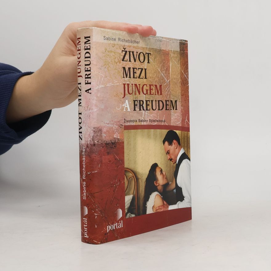 Sabine Richebächer Život mezi Jungem a Freudem : životopis Sabiny Spielreinové