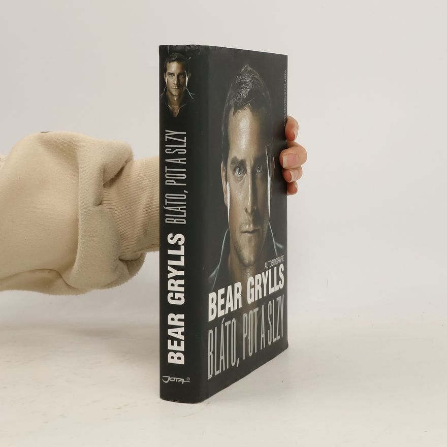 Bear Grylls Bláto, pot a slzy: Autobiografie