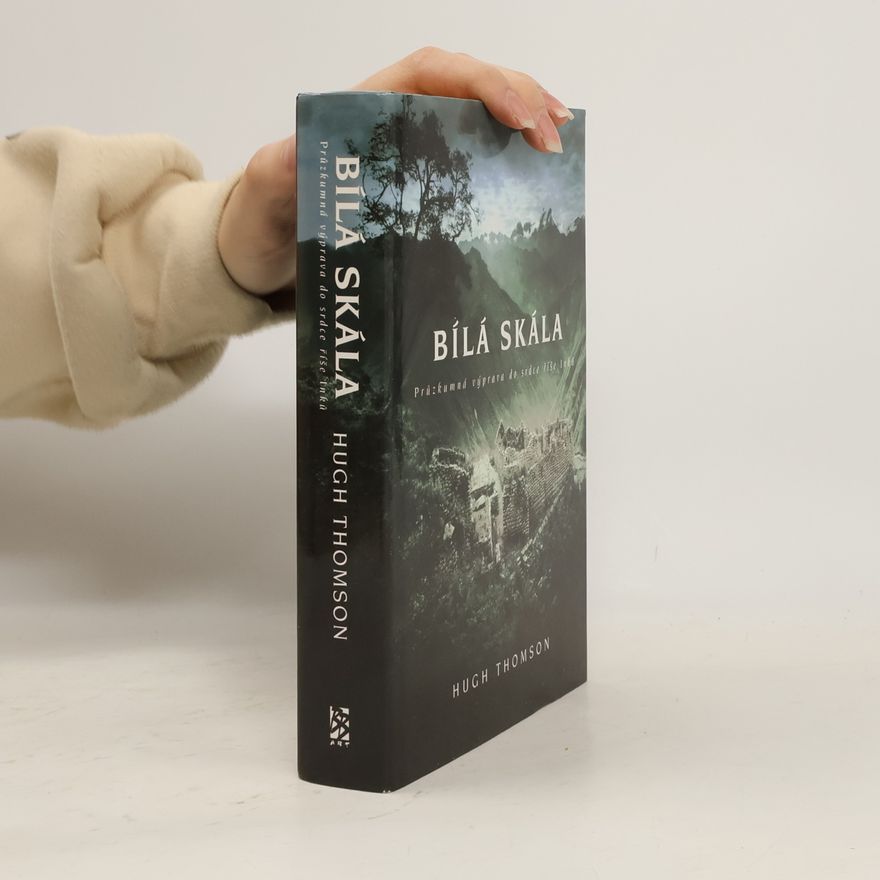 Hugh Thomson Bílá skála. Průzkumná výprava do srdce říše Inků