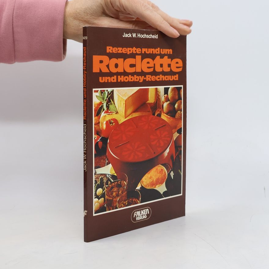 Jack W. Hochscheid Rezepte rund um Raclette und Doppeldecker