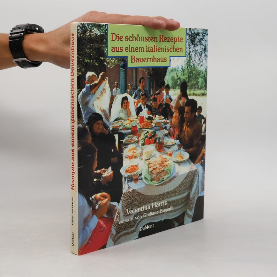 Valentina Harris Die schönsten Rezepte aus einem italienischen Bauernhaus