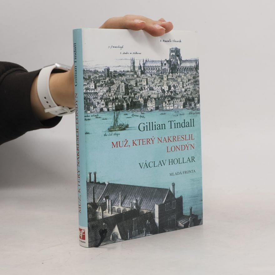 Gillian Tindall Muž, který nakreslil Londýn : životní příběh Václava Hollara