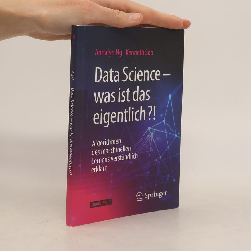Kenneth Soo Data Science – Was ist das eigentlich?!. Algorithmen des maschinellen Lernens verständlich erklärt