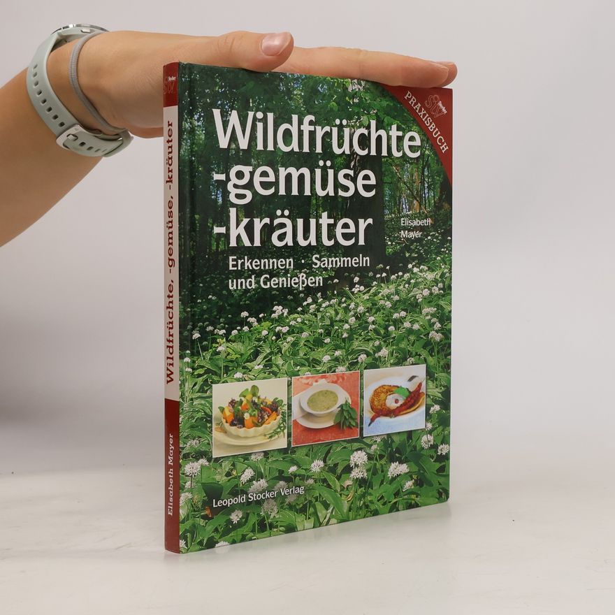 Elisabeth Mayer-Reithofer Wildfrüchte, -gemüse, -kräuter