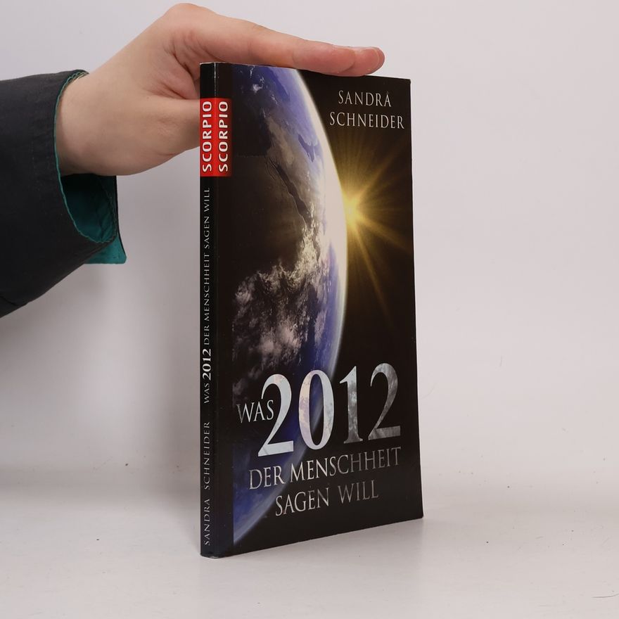 Sandra Schneider Was 2012 der Menschheit sagen will