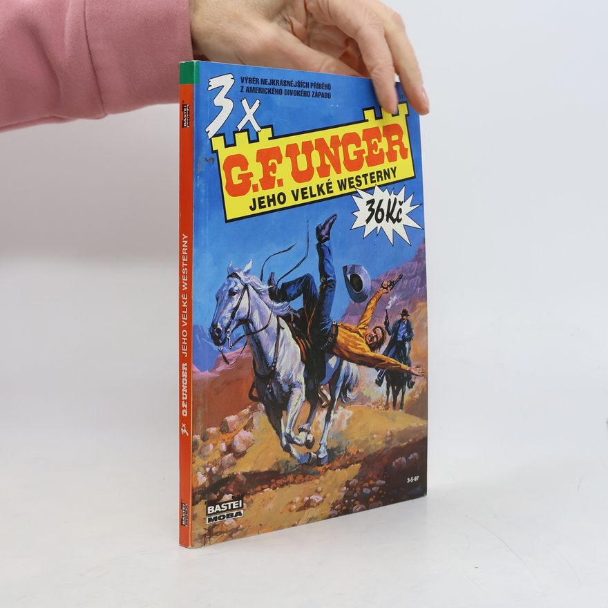 Gert Fritz Unger 3x G. F. Unger. Jeho velké westerny. Svazek 1011
