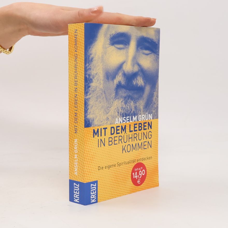 Anselm Grün Mit dem Leben in Berührung kommen
