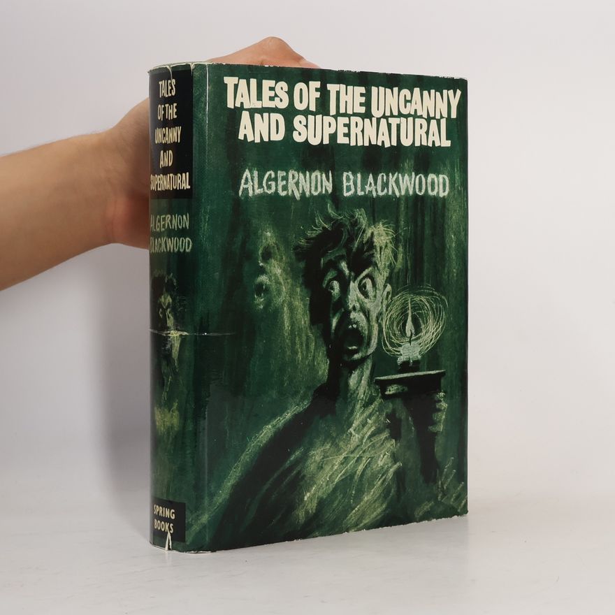 Algernon Blackwood Tales of the Uncanny and Supernatural