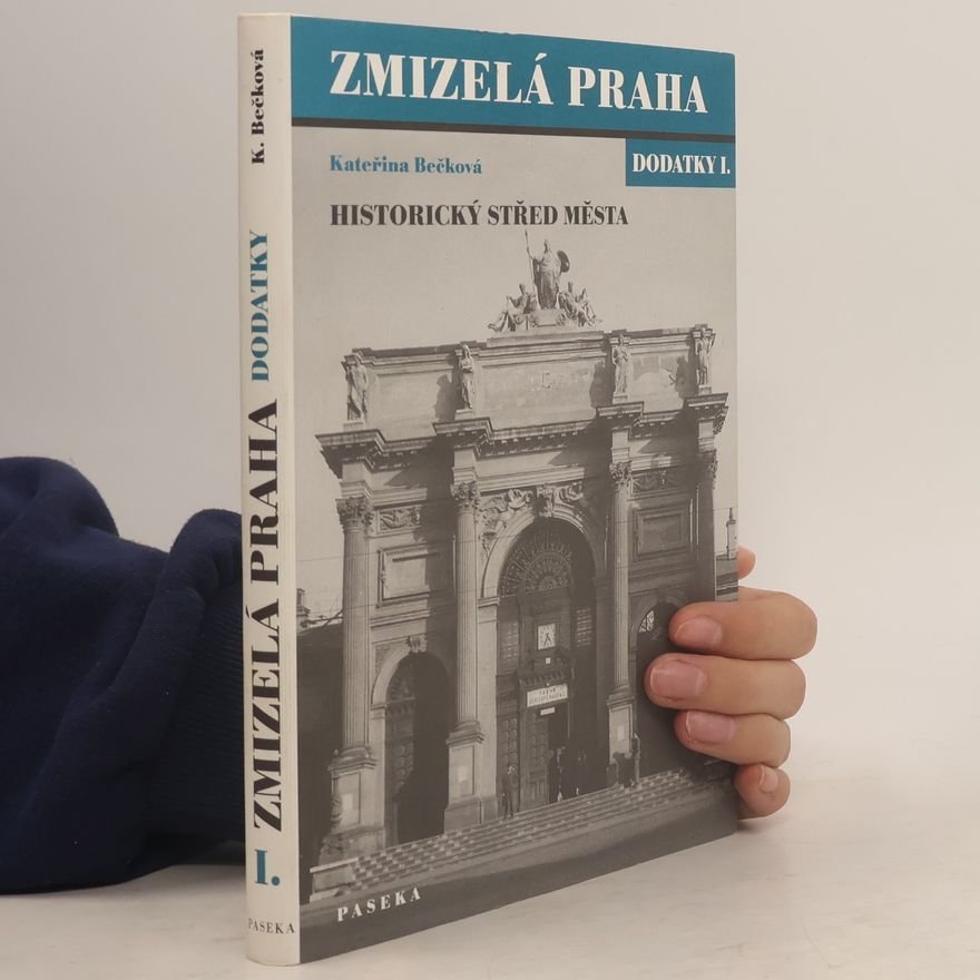 Kateřina Bečková Zmizelá Praha. Dodatky I. Historický střed města