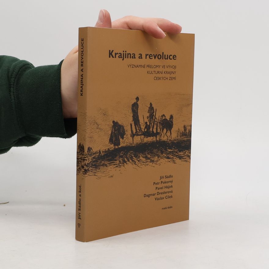 Jiří Sádlo Krajina a revoluce : významné přelomy ve vývoji kulturní krajiny Českých zemí