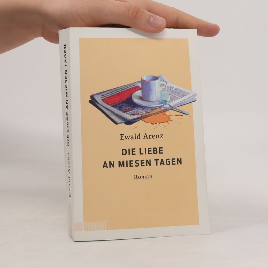 Ewald Arenz Die Liebe an miesen Tagen