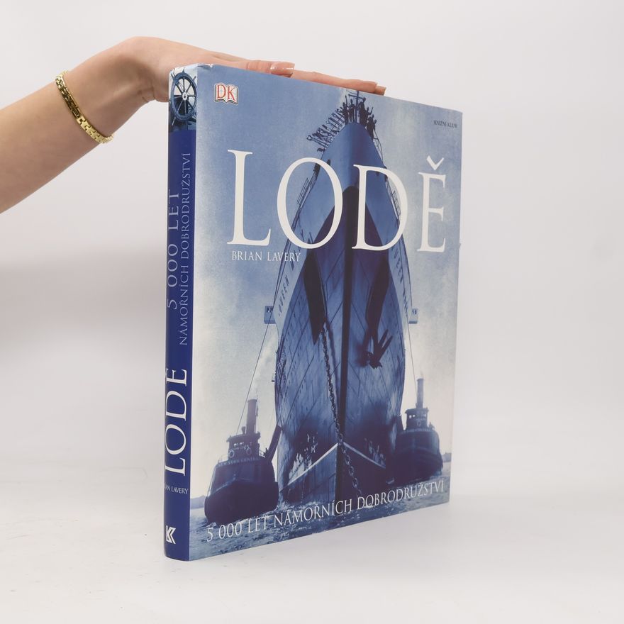 Brian Lavery Lodě : 5000 let námořních dobrodružství