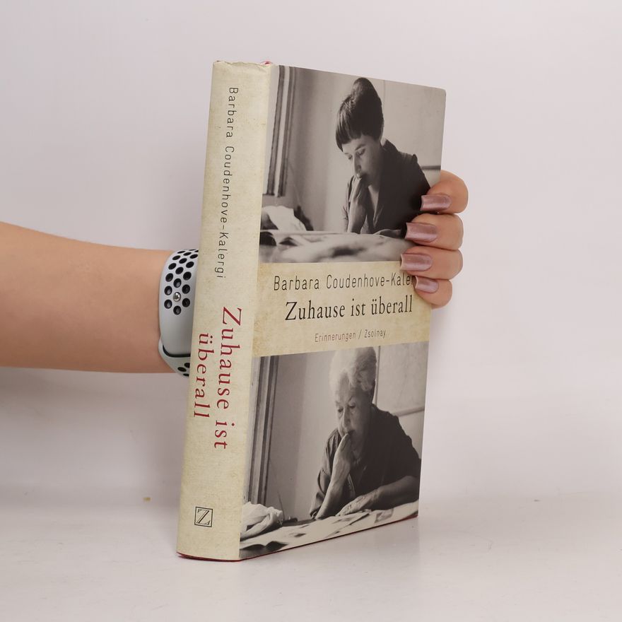 Barbara Coudenhove-Kalergi Zuhause ist überall : Erinnerungen