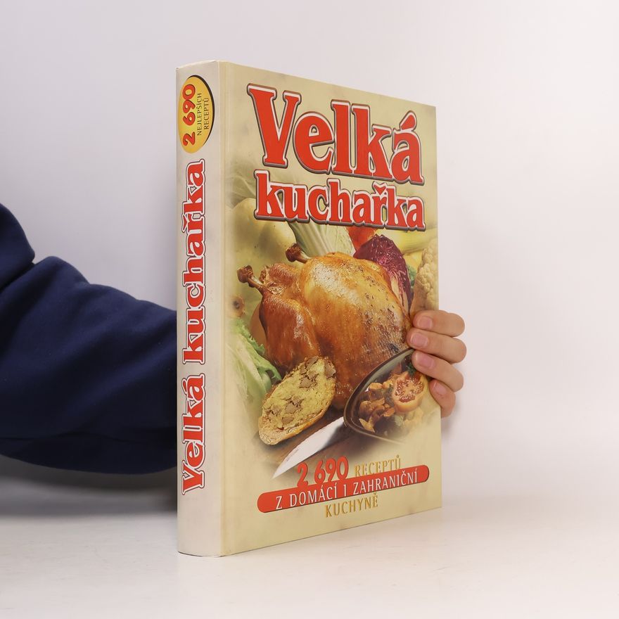 Květa Macáková Velká kuchařka : 2690 receptů z domácí i zahraniční kuchyně