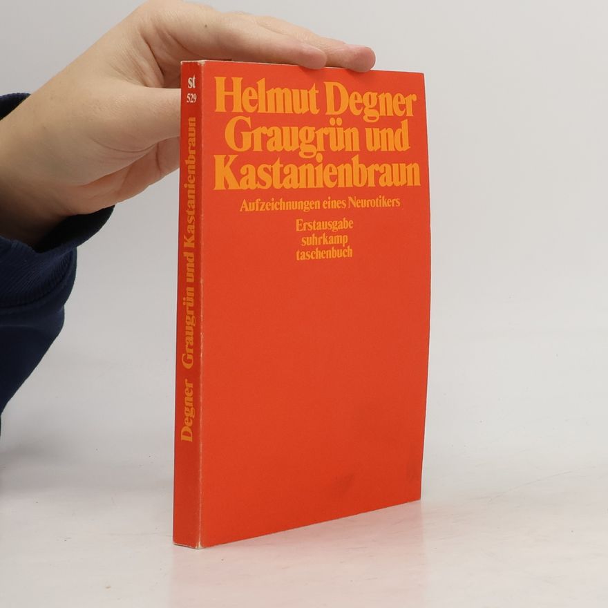 Helmut Degner Graugrün und Kastanienbraun. Aufzeichnungen eines Neurotikers.