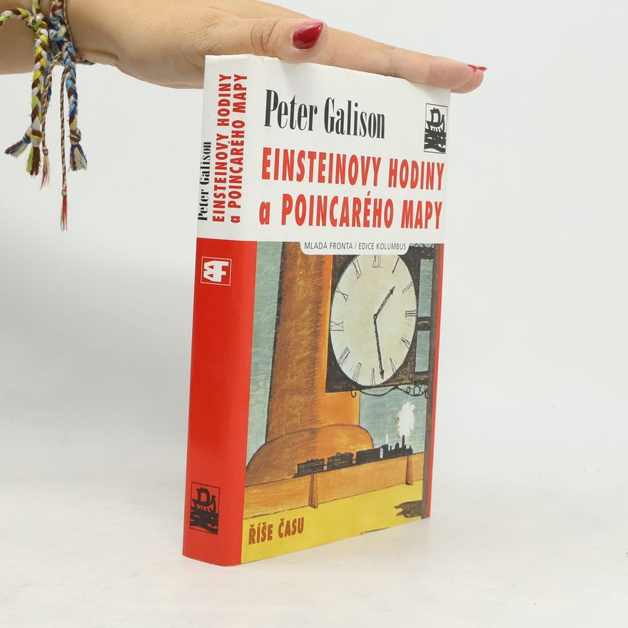 Peter Galison Einsteinovy hodiny a Poincarého mapy. Říše času