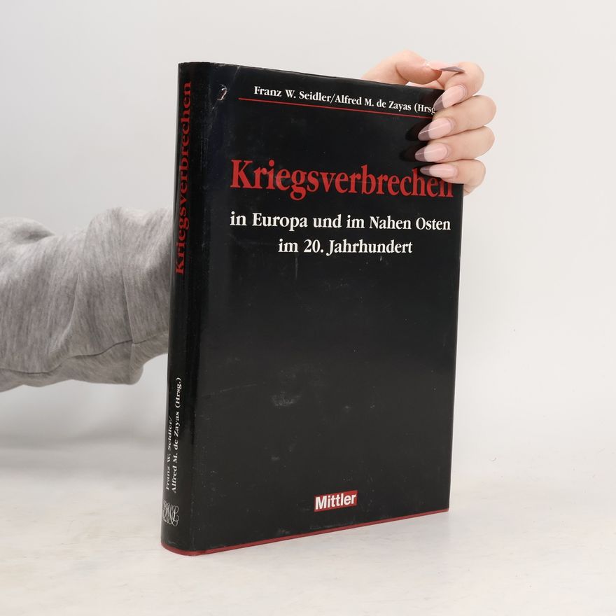 Franz W. Seidler Kriegsverbrechen in Europa und im Nahen Osten im 20. Jahrhundert