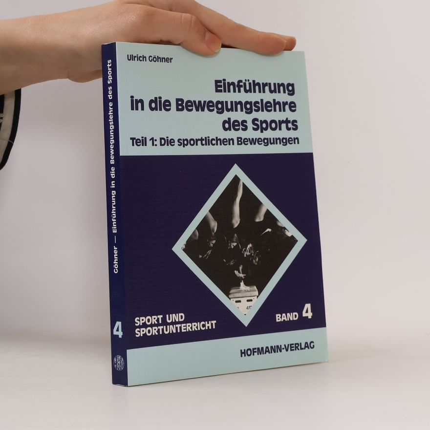 Ulrich Göhner Sport und Sportunterricht - 4: Einführung in die Bewegungslehre des Sports I. Die sportlichen Bewegungen