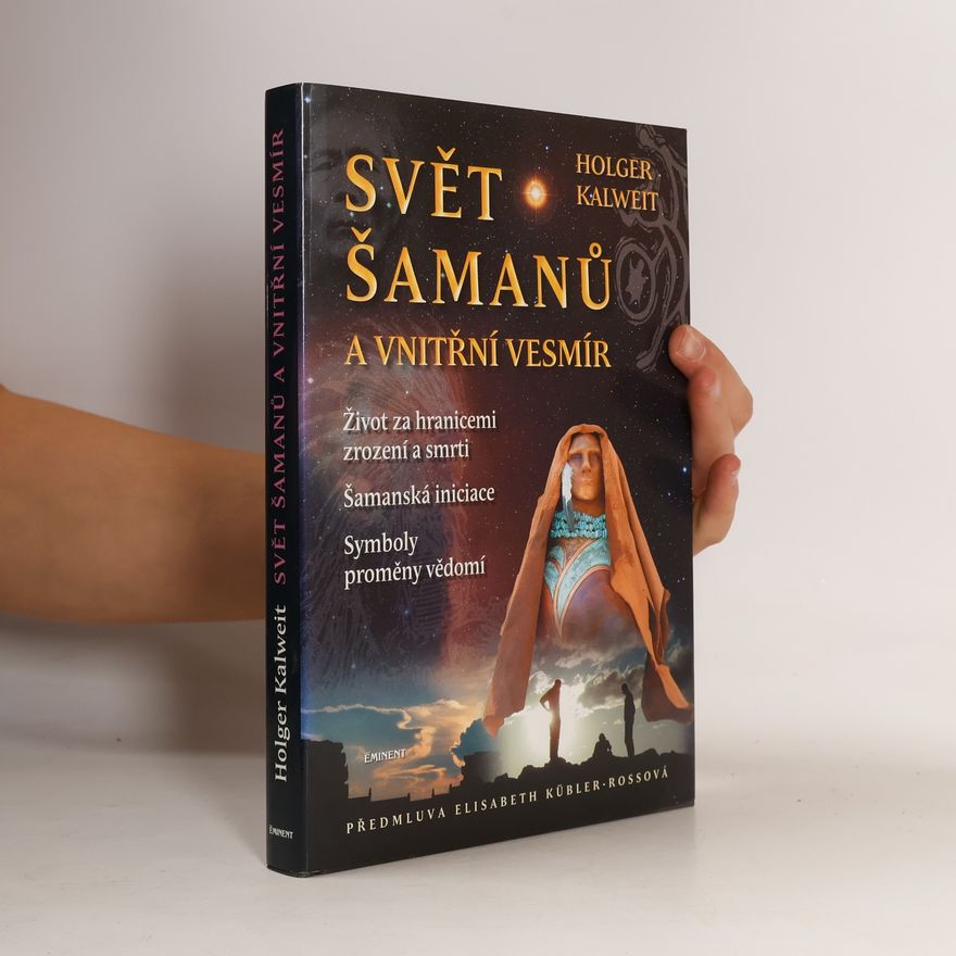 Holger Kalweit Svět šamanů a vnitřní vesmír