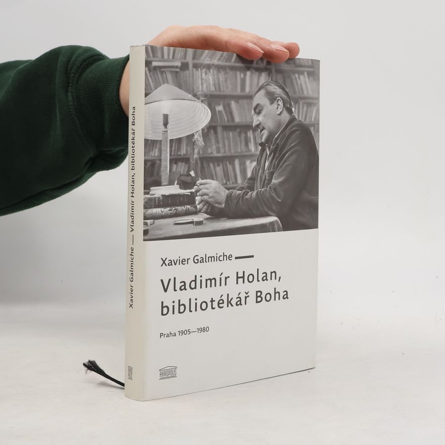Xavier Galmiche Vladimír Holan, bibliotékář Boha : Praha 1905-1980