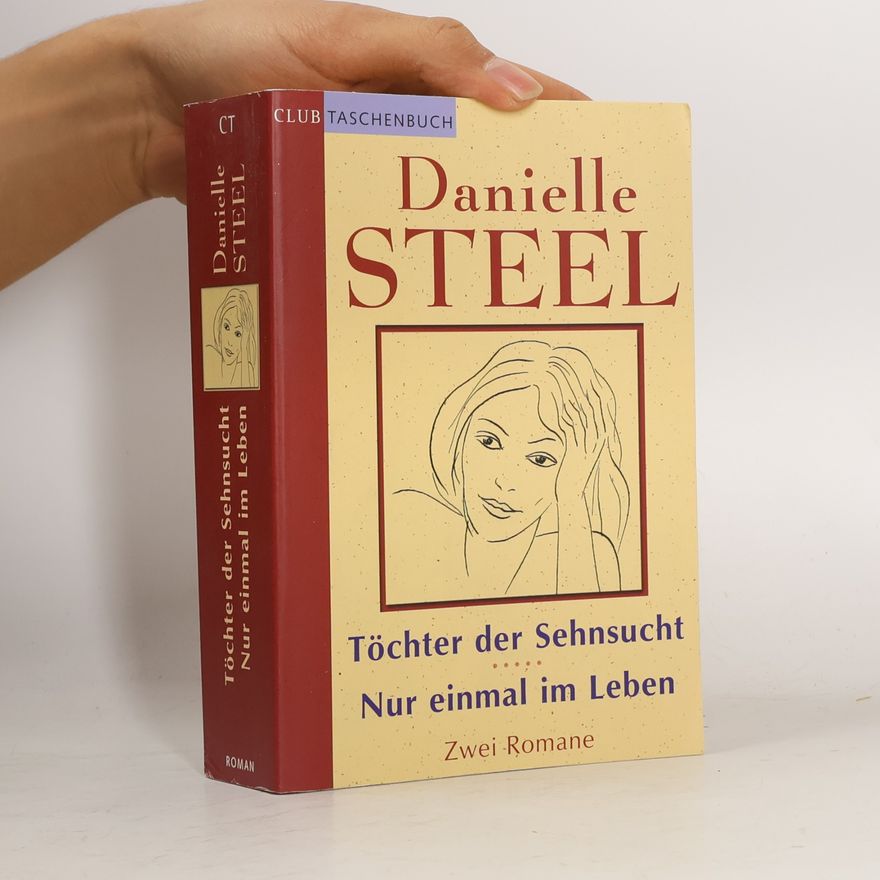 Danielle Steel Töchter der Sehnsucht. Nur einmal im Leben