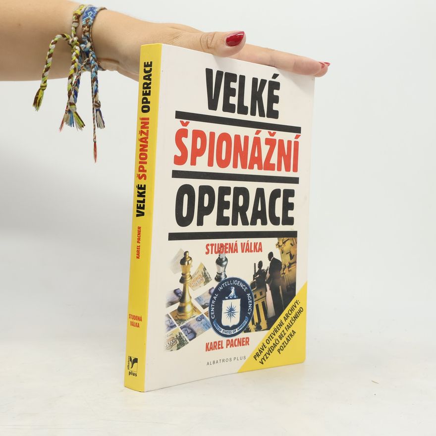 Karel Pacner Velké špionážní operace : studená válka