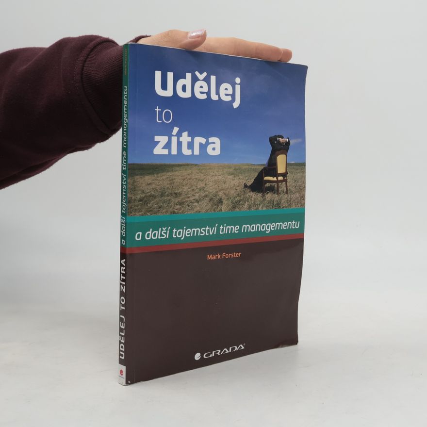 Mark A. Forster Udělej to zítra. A další tajemství time managementu